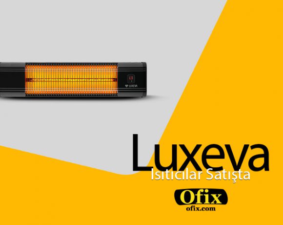 Luxeva ısıtıcılar hakkında merak ettiğiniz konular Ofix Blog'da...